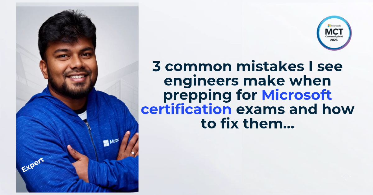 3 Common Mistakes Engineers Make When Prepping for Microsoft Certification Exams — Abdul Rasheed Feroz Khan